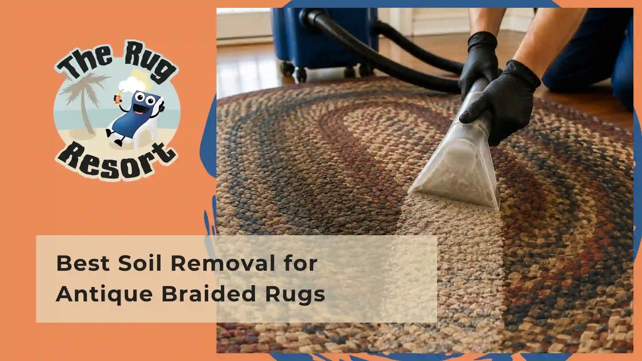 Best Soil Removal for Antique Braided Rugs