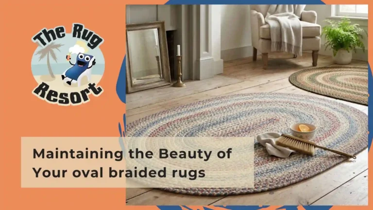 Maintaining the Beauty of Your oval braided rugs